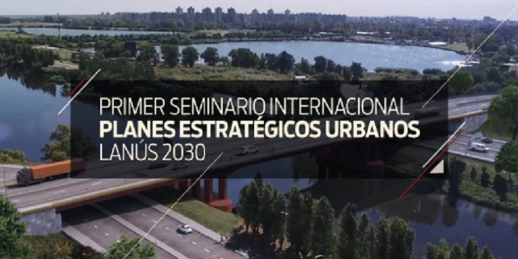 Seminario Planes Estratégicos Urbanos Lanús 2030