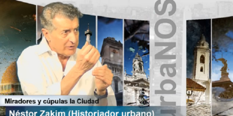 Miradores, cúpulas y remates de la Ciudad – Entrevista a Néstor Zakim